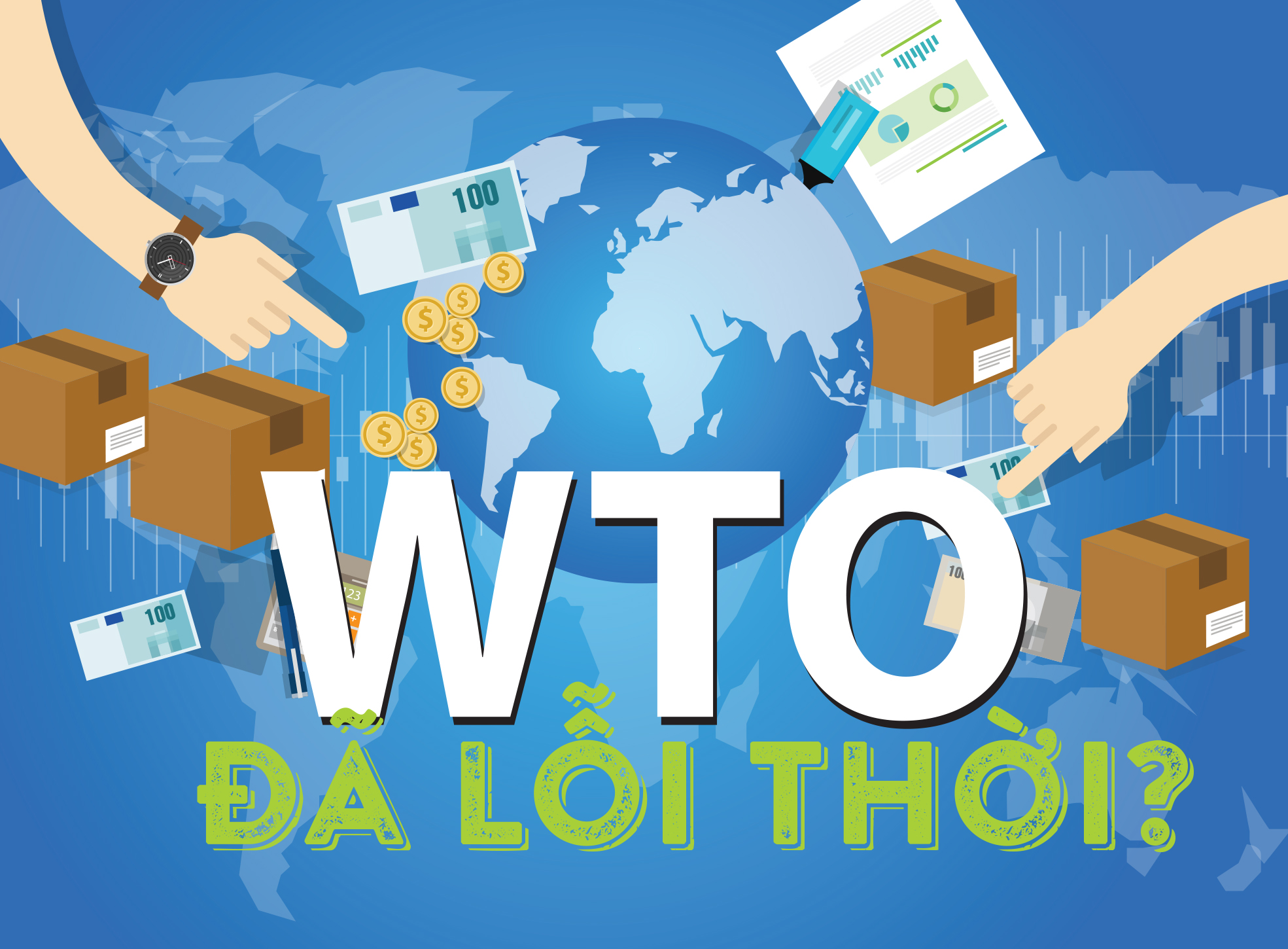 WTO đã lỗi thời? Thương mại mở - xu thế khó đảo ngược